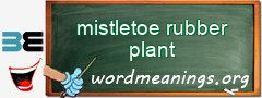 WordMeaning blackboard for mistletoe rubber plant